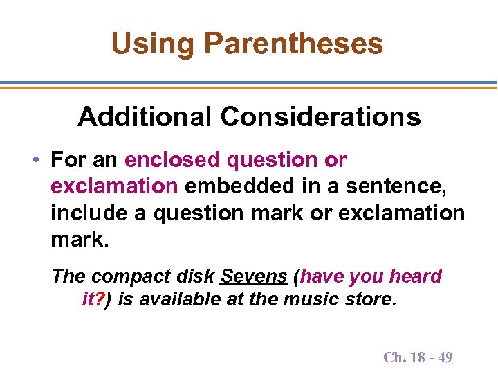 Using Parentheses Additional Considerations • For an enclosed question or exclamation embedded in a