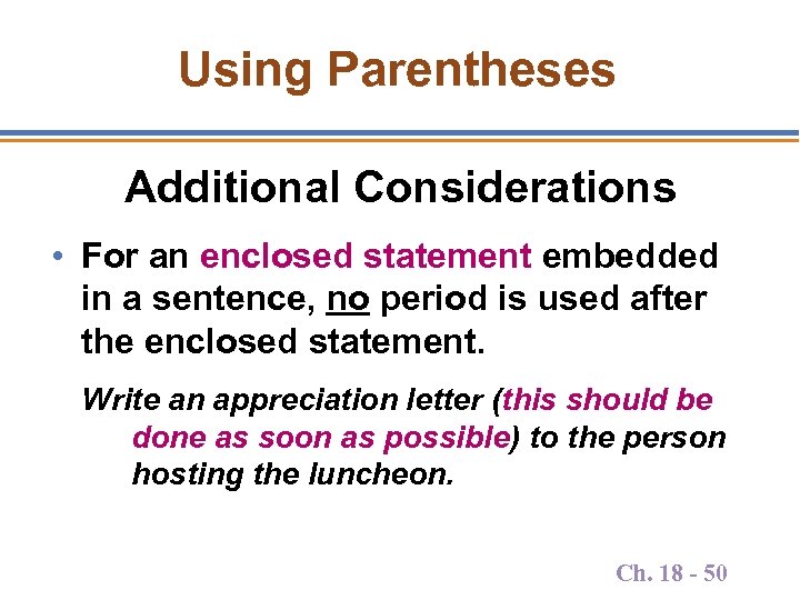 Using Parentheses Additional Considerations • For an enclosed statement embedded in a sentence, no