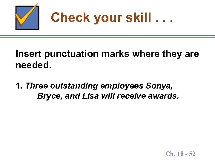 Check your skill. . . Insert punctuation marks where they are needed. 1. Three
