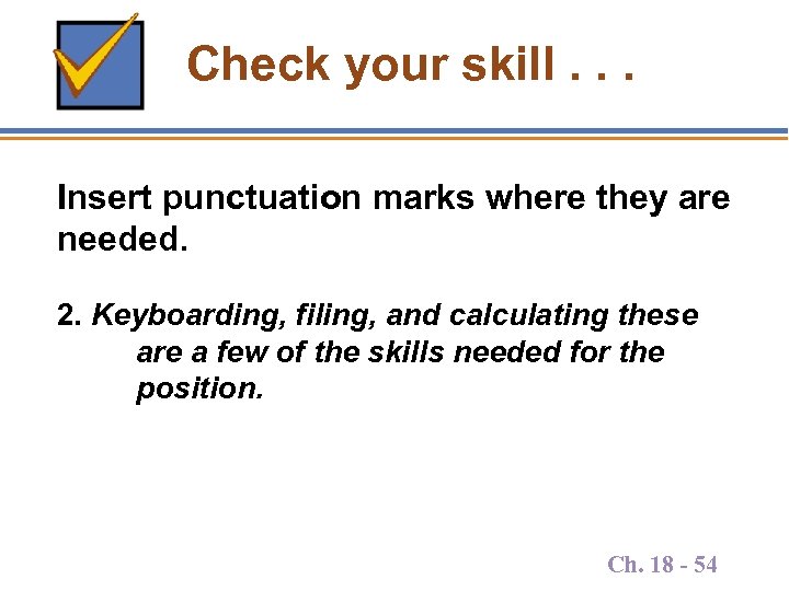 Check your skill. . . Insert punctuation marks where they are needed. 2. Keyboarding,