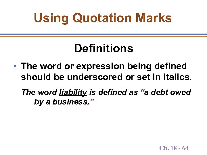 Using Quotation Marks Definitions • The word or expression being defined should be underscored