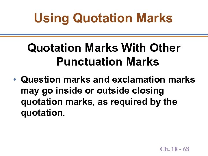 Using Quotation Marks With Other Punctuation Marks • Question marks and exclamation marks may