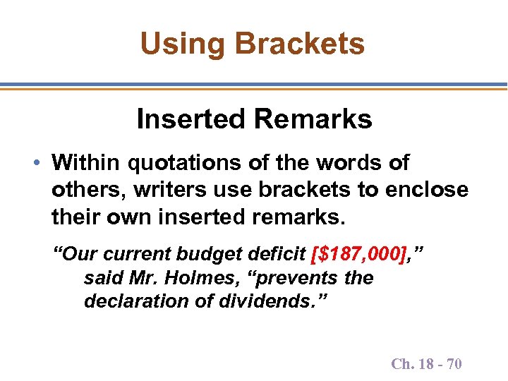 Using Brackets Inserted Remarks • Within quotations of the words of others, writers use