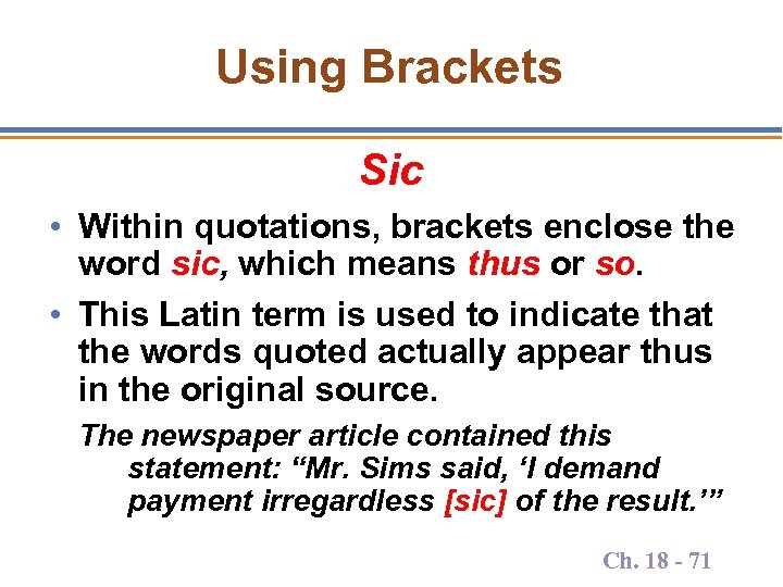 Using Brackets Sic • Within quotations, brackets enclose the word sic, which means thus