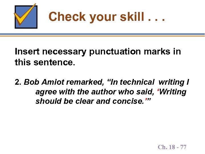 Check your skill. . . Insert necessary punctuation marks in this sentence. 2. Bob