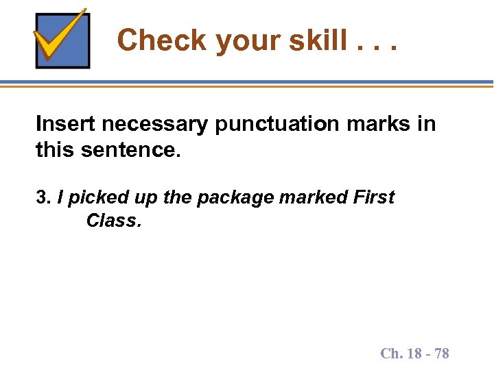 Check your skill. . . Insert necessary punctuation marks in this sentence. 3. I