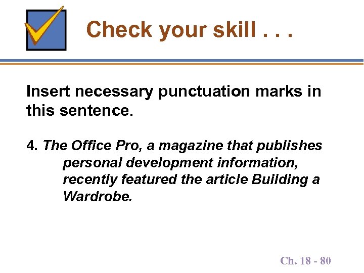 Check your skill. . . Insert necessary punctuation marks in this sentence. 4. The