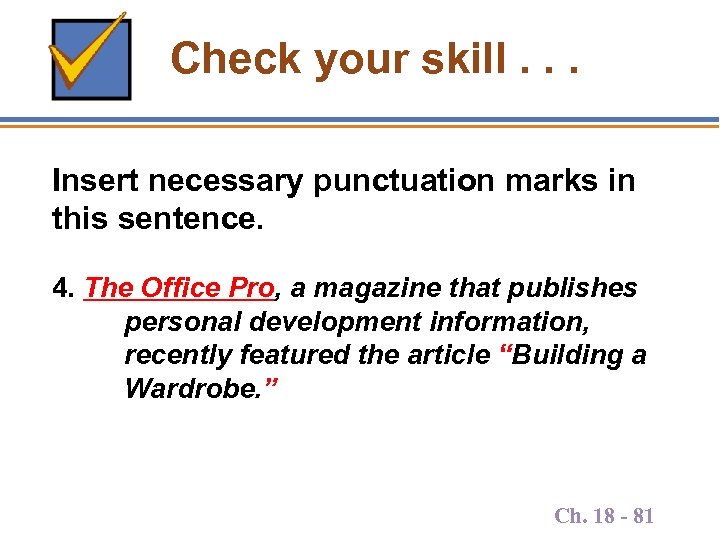 Check your skill. . . Insert necessary punctuation marks in this sentence. 4. The