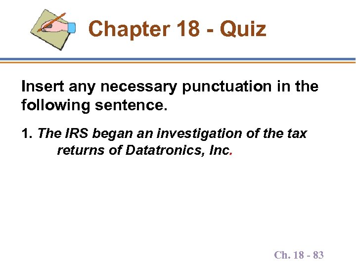 Chapter 18 - Quiz Insert any necessary punctuation in the following sentence. 1. The
