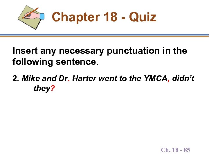 Chapter 18 - Quiz Insert any necessary punctuation in the following sentence. 2. Mike