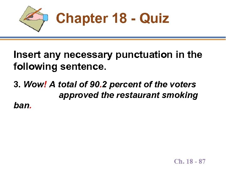 Chapter 18 - Quiz Insert any necessary punctuation in the following sentence. 3. Wow!