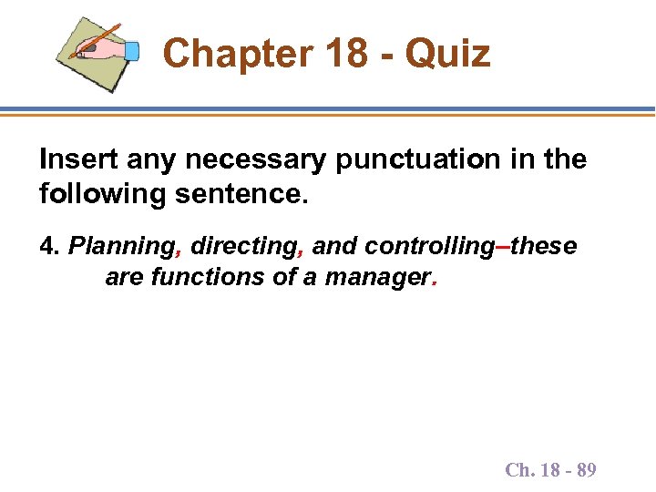 Chapter 18 - Quiz Insert any necessary punctuation in the following sentence. 4. Planning,