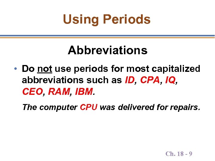 Using Periods Abbreviations • Do not use periods for most capitalized abbreviations such as