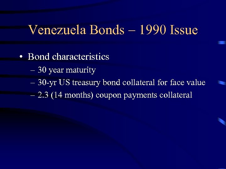 Venezuela Bonds – 1990 Issue • Bond characteristics – 30 year maturity – 30