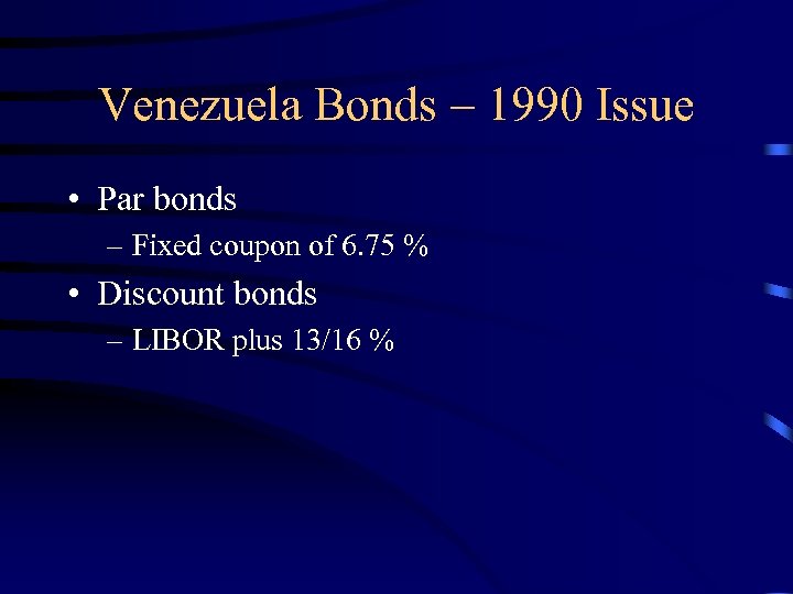 Venezuela Bonds – 1990 Issue • Par bonds – Fixed coupon of 6. 75