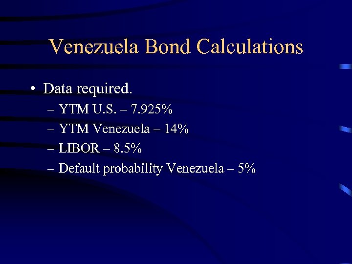 Venezuela Bond Calculations • Data required. – YTM U. S. – 7. 925% –