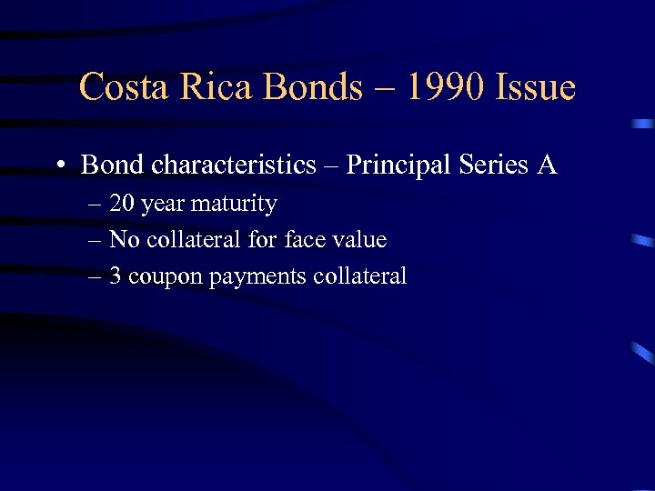 Costa Rica Bonds – 1990 Issue • Bond characteristics – Principal Series A –