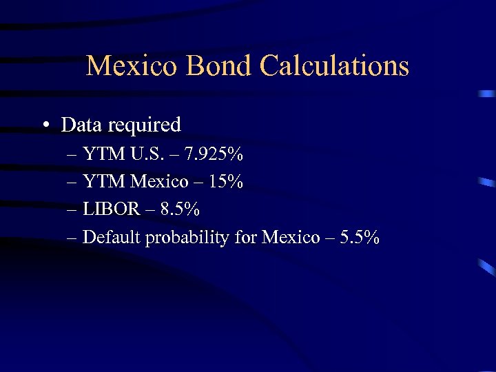Mexico Bond Calculations • Data required – YTM U. S. – 7. 925% –