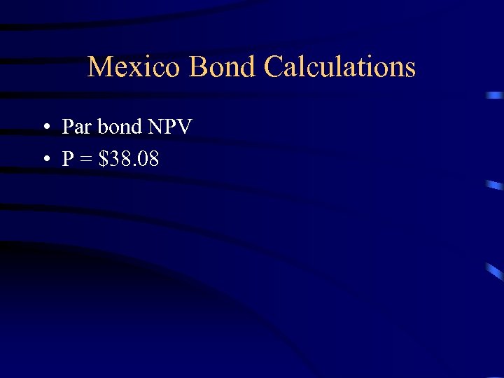 Mexico Bond Calculations • Par bond NPV • P = $38. 08 
