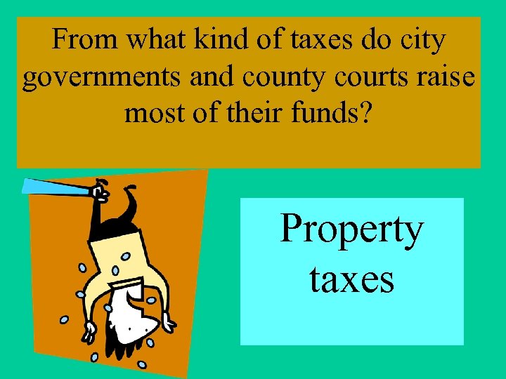 From what kind of taxes do city governments and county courts raise most of