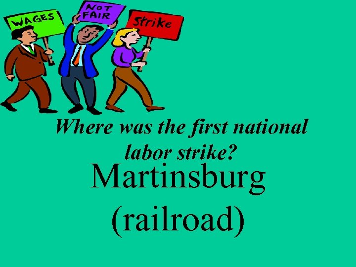 Where was the first national labor strike? Martinsburg (railroad) 