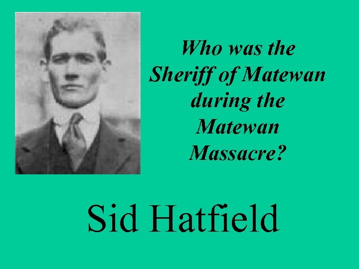 Who was the Sheriff of Matewan during the Matewan Massacre? Sid Hatfield 