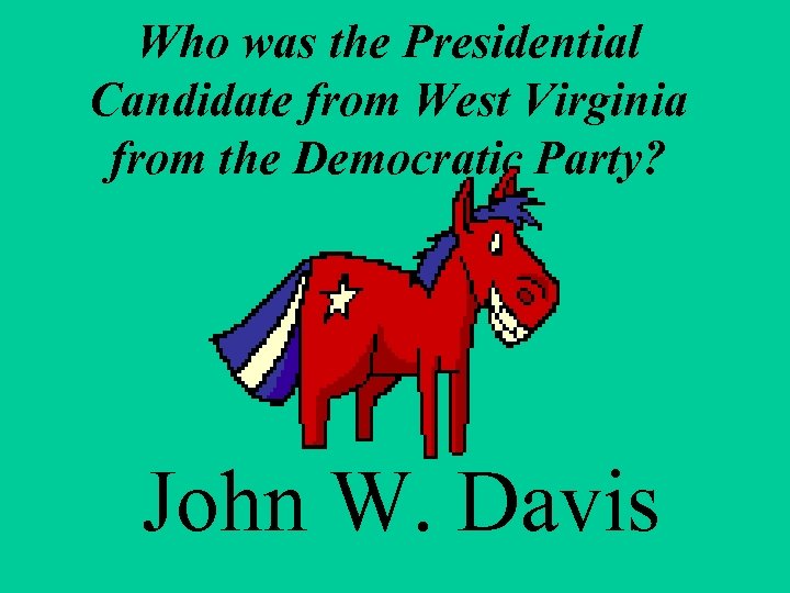 Who was the Presidential Candidate from West Virginia from the Democratic Party? John W.