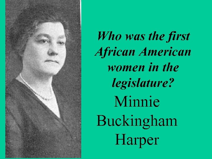 Who was the first African American women in the legislature? Minnie Buckingham Harper 