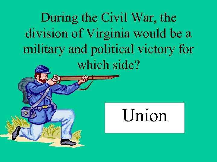 During the Civil War, the division of Virginia would be a military and political