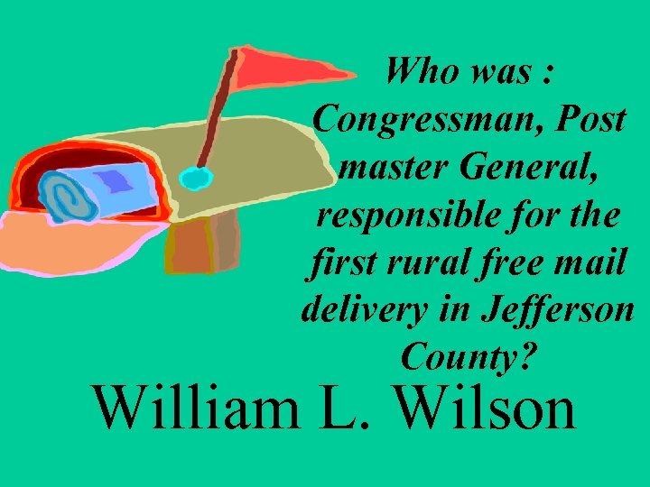 Who was : Congressman, Post master General, responsible for the first rural free mail