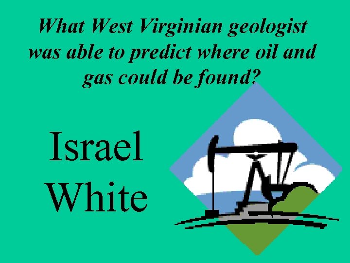 What West Virginian geologist was able to predict where oil and gas could be