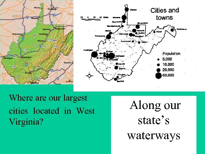 Where are our largest cities located in West Virginia? Along our state’s waterways 