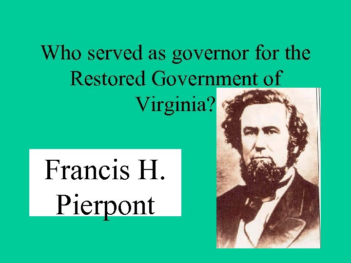 Who served as governor for the Restored Government of Virginia? Francis H. Pierpont 