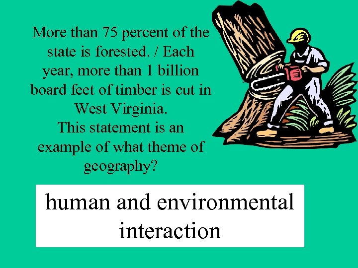 More than 75 percent of the state is forested. / Each year, more than