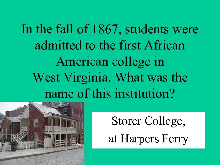 In the fall of 1867, students were admitted to the first African American college