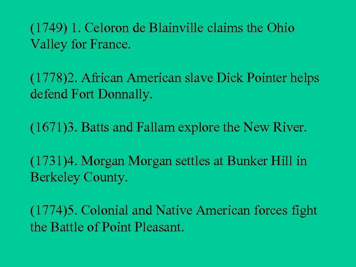 (1749) 1. Celoron de Blainville claims the Ohio Valley for France. (1778)2. African American