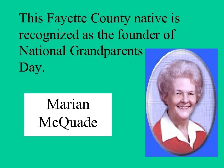 This Fayette County native is recognized as the founder of National Grandparents Day. Marian