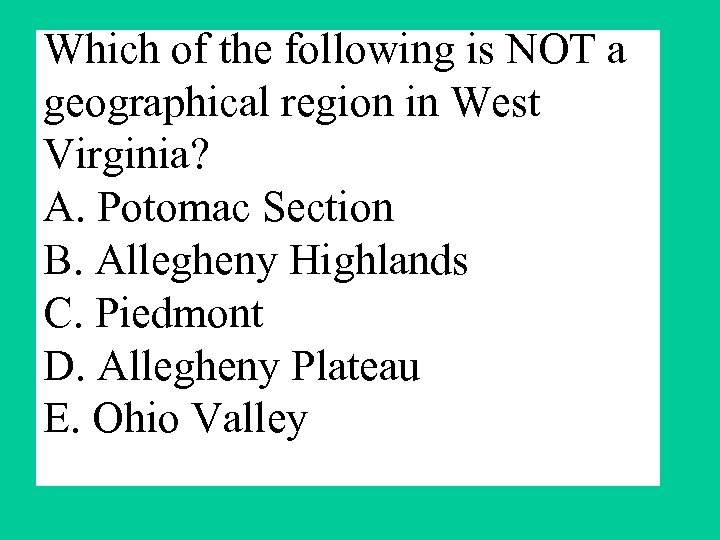 Which of the following is NOT a geographical region in West Virginia? A. Potomac