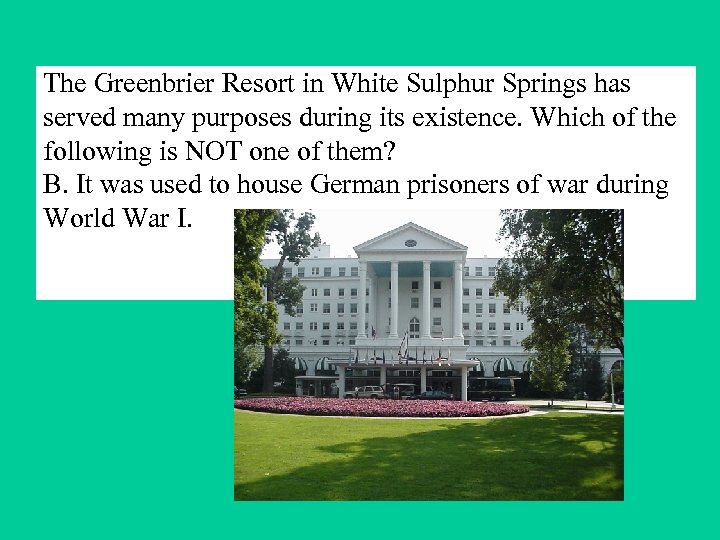 The Greenbrier Resort in White Sulphur Springs has served many purposes during its existence.