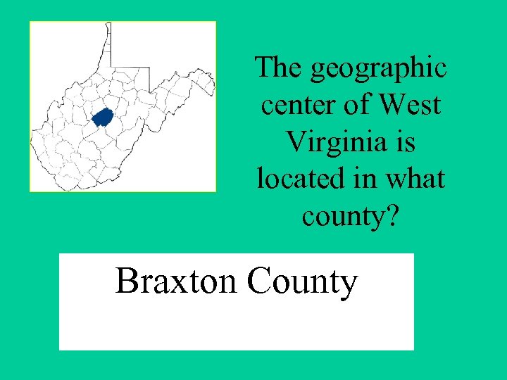 The geographic center of West Virginia is located in what county? Braxton County 