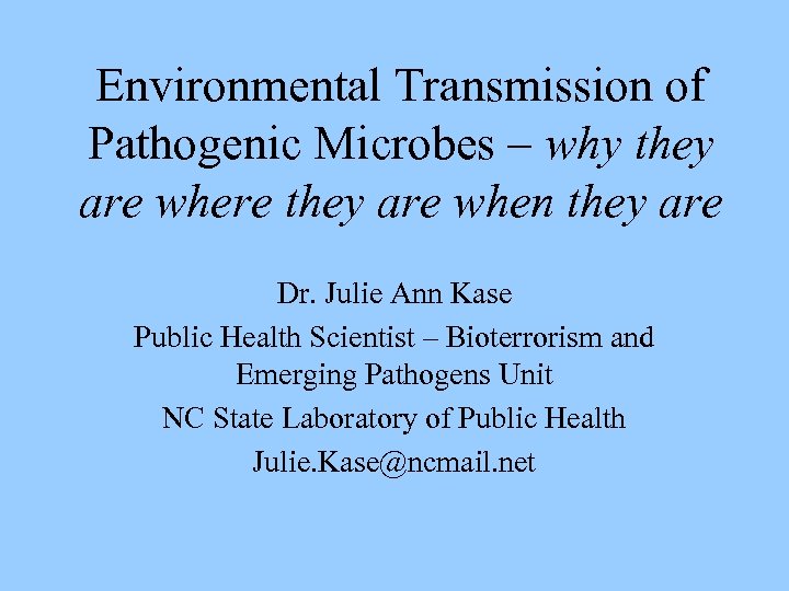 Environmental Transmission of Pathogenic Microbes – why they are where they are when they