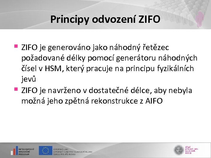 Principy odvození ZIFO § ZIFO je generováno jako náhodný řetězec § požadované délky pomocí