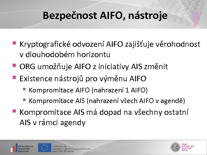 Bezpečnost AIFO, nástroje § Kryptografické odvození AIFO zajišťuje věrohodnost § § v dlouhodobém horizontu