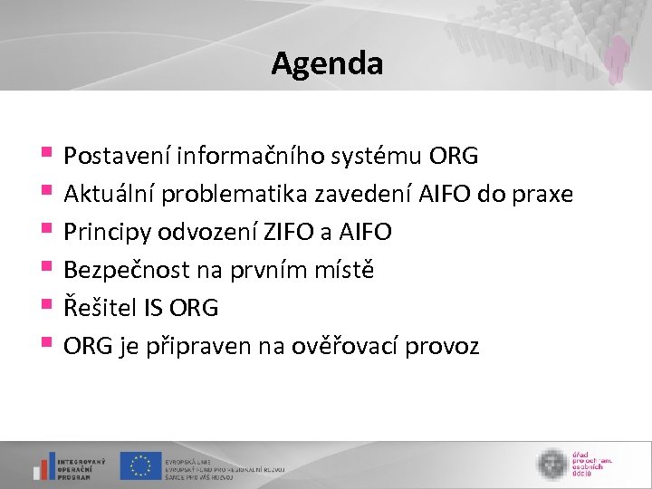 Agenda § Postavení informačního systému ORG § Aktuální problematika zavedení AIFO do praxe §