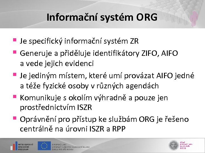 Informační systém ORG § Je specifický informační systém ZR § Generuje a přiděluje identifikátory
