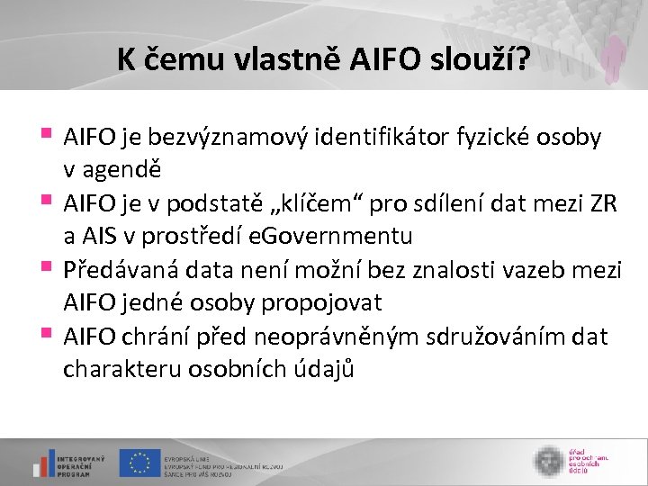 K čemu vlastně AIFO slouží? § AIFO je bezvýznamový identifikátor fyzické osoby § §