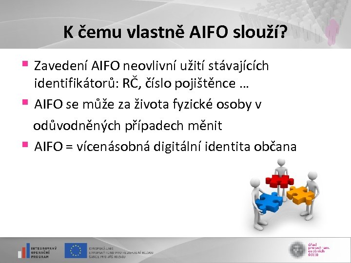 K čemu vlastně AIFO slouží? § Zavedení AIFO neovlivní užití stávajících identifikátorů: RČ, číslo
