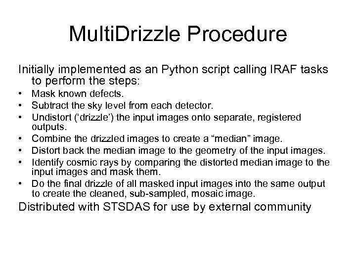 Multi. Drizzle Procedure Initially implemented as an Python script calling IRAF tasks to perform