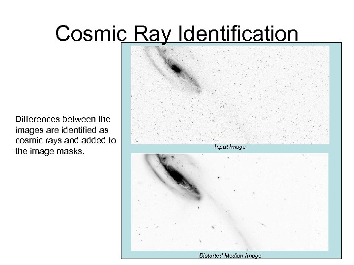 Cosmic Ray Identification Differences between the images are identified as cosmic rays and added