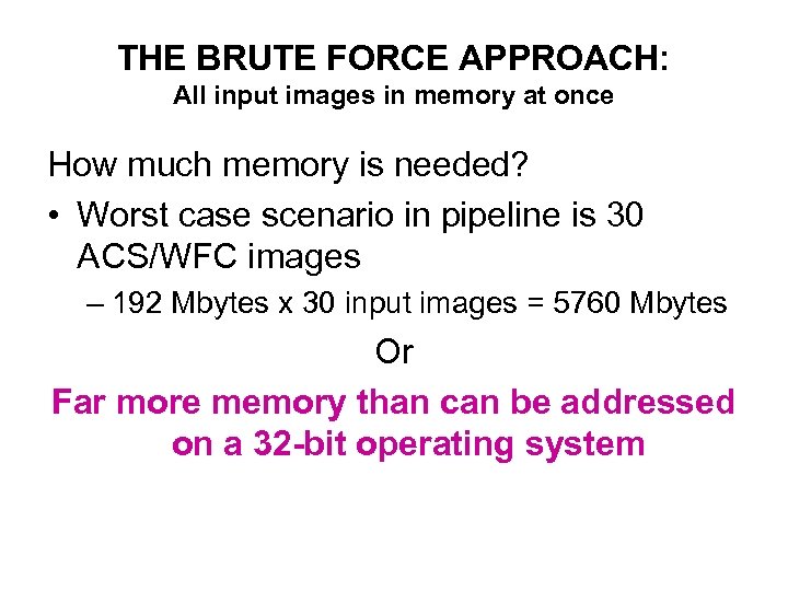 THE BRUTE FORCE APPROACH: All input images in memory at once How much memory